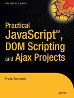 Practical JavaScript, DOM Scripting and Ajax Projects