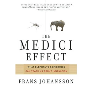 The Medici Effect: Breakthrough Insights at the Intersection of Ideas, Concepts, and Cultures