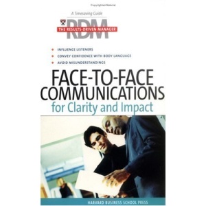 Face-to-Face Communications for Clarity and Impact: The Results Driven Manager Series: A Timesaving Guide for Increasing Your Effectiveness