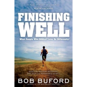 Finishing Well: What People Who Really Live Do Differently!