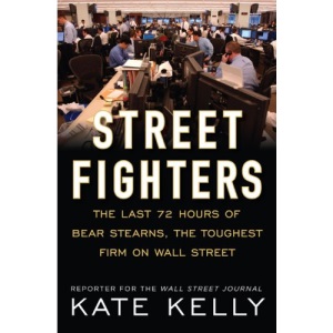 Street Fighters: The Last 72 Hours of Bear Stearns, the Toughest Firm on Wall Street
