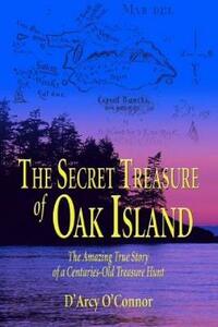 Secret Treasure of Oak Island: The Amazing True Story of a Centuries-Old Treasure Hunt