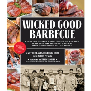 Wicked Good Barbecue: Fearless Recipes from Two Damn Yankees Who Have Won the Biggest, Baddest BBQ Competitions in the World