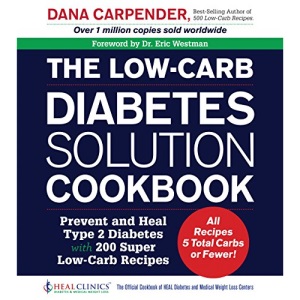 The Low-Carb Diabetes Solution Cookbook: Prevent and Heal Type 2 Diabetes with 200 Ultra Low-Carb Recipes - All Recipes 5 Total Carbs or Fewer!