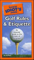 The Pocket Idiot's Guide to Golf Rules and Etiquette