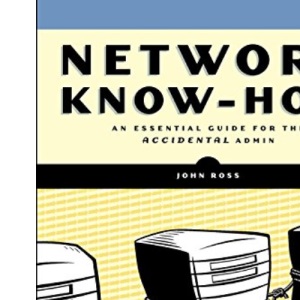 Network Know-How: An Essential Guide for the Accidental Admin: A Survival Guide for the Accidental Admin