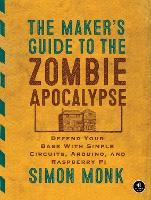 The Maker's Guide to The Zombie Apocalypse