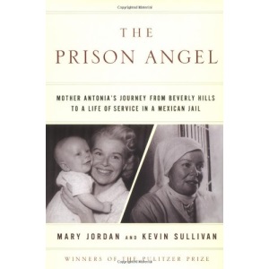 The Prison Angel: Mother Antonia's Journey from Beverly Hills to a Life of Service in a Mexican Jail