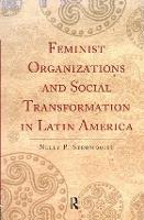 Feminist Organizations and Social Transformation in Latin America