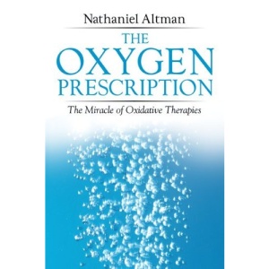 Oxygen Prescription: The Miracle of Oxidative Therapies