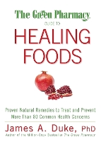 The Green Pharmacy Guide to Healing Foods