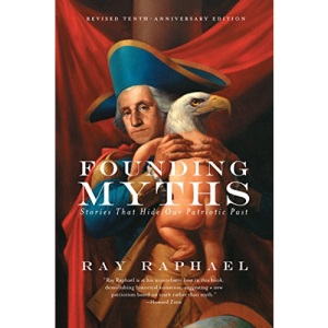 Founding Myths : Stories That Hide Our Patriotic Past