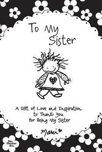 To My Sister: A Gift of Love and Inspiration to Thank You for Being My Sister