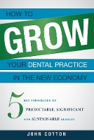 How To Grow Your Dental Practice In The New Economy