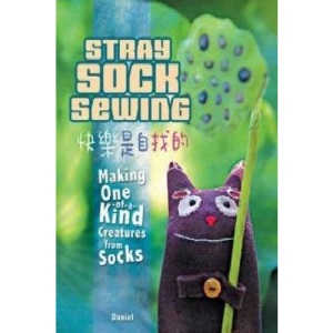 Stray Sock Sewing: Making One of a Kind Creatures from Socks
