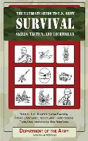 The Ultimate Guide to U.S. Army Survival Skills, Tactics, and Techniques
