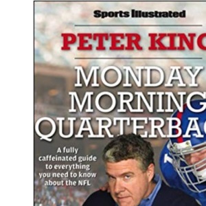 Sports Illustrated Monday Morning Quarterback: A Fully Caffeinated Guide to Everything You Need to Know about the NFL