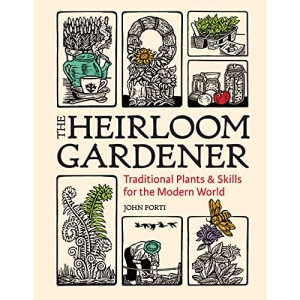 Heirloom Gardener: Traditional Plants and Skills for the Modern World