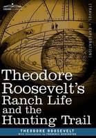 Theodore Roosevelt's Ranch Life and the Hunting Trail