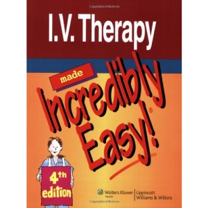 I.V. Therapy Made Incredibly Easy! (Incredibly Easy! Series)