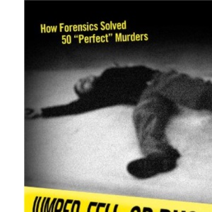 Jumped, Fell, or Pushed: How Forensics Solved 50 "Perfect" Murders