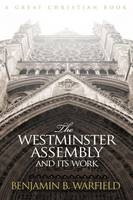 The Westminster Assembly and Its Work