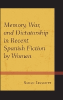 Memory, War, and Dictatorship in Recent Spanish Fiction by Women