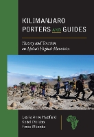 Kilimanjaro Porters and Guides: History and Tourism on Africa's Highest Mountain (African History and Culture)
