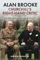 Alan Brooke: Churchill's Right-Hand Critic