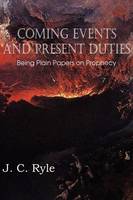 Coming Events and Present Duties, Being Plain Papers on Prophecy