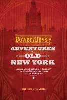 The Bowery Boys: Adventures in Old New York
