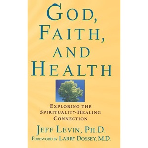 God, Faith, and Health: Exploring the Spirituality-Healing Connection