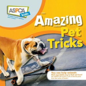 Amazing Pet Tricks: 10 (ASPCA Kids)