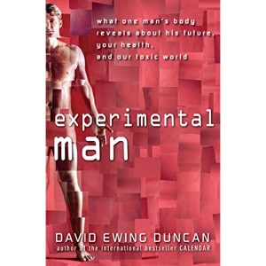 Experimental Man: What One Man's Body Reveals about His Future, Your Health, and Our Toxic World