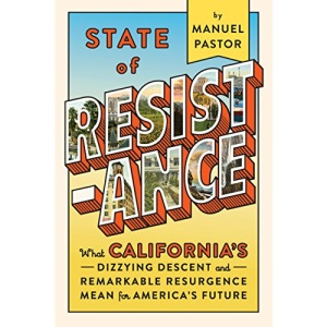State of Resistance ; What California's Dizzying Descent and Remarkable Resurgence Means for America's Future