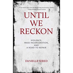 Until We Reckon: Violence, Mass Incarceration, and a Road to Repair