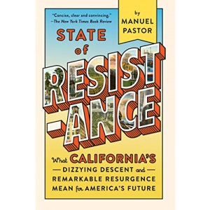 State of Resistance: What California’s Dizzying Descent and Remarkable Resurgence Mean for America’s Future
