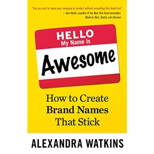 Hello, My Name Is Awesome: How to Create Brand Names That Stick (UK PROFESSIONAL BUSINESS Management / Business)