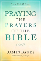 Praying the Prayers of the Bible