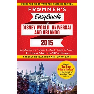Frommer's EasyGuide to Disney World, Universal and Orlando 2015 (Easy Guides)