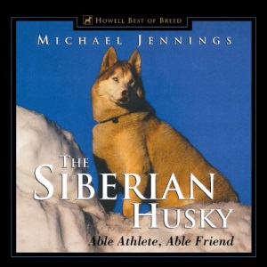 The Siberian Husky: Able Athlete, Able Friend (Howell's Best of Bre)
