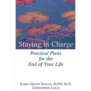 Staying in Charge: Practical Plans for the End of Your Life