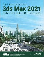 Kelly L. Murdock's Autodesk 3ds Max 2021 Complete Reference Guide