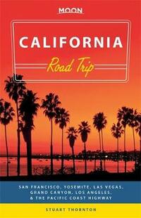 Moon California Road Trip: San Francisco, Yosemite, Las Vegas, Grand Canyon, Los Angeles & the Pacific Coast (Moon Handbooks)