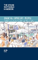 The Urban Sketching Handbook Drawing Expressive People