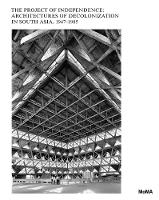 The Project of Independence: Architectures of Decolonization in South Asia, 1947–1985