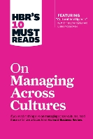 HBR's 10 Must Reads on Managing Across Cultures (with featured article "Cultural Intelligence" by P. Christopher Earley and Elaine Mosakowski)