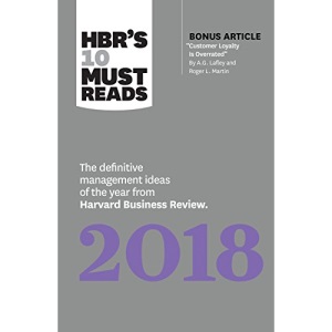 HBR's 10 Must Reads 2018: The Definitive Management Ideas of the Year from Harvard Business Review (with bonus article “Customer Loyalty Is Overrated”) (HBR’s 10 Must Reads)
