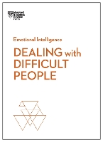 Dealing with Difficult People (HBR Emotional Intelligence Series)