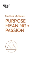 Purpose, Meaning, and Passion (HBR Emotional Intelligence Series)
